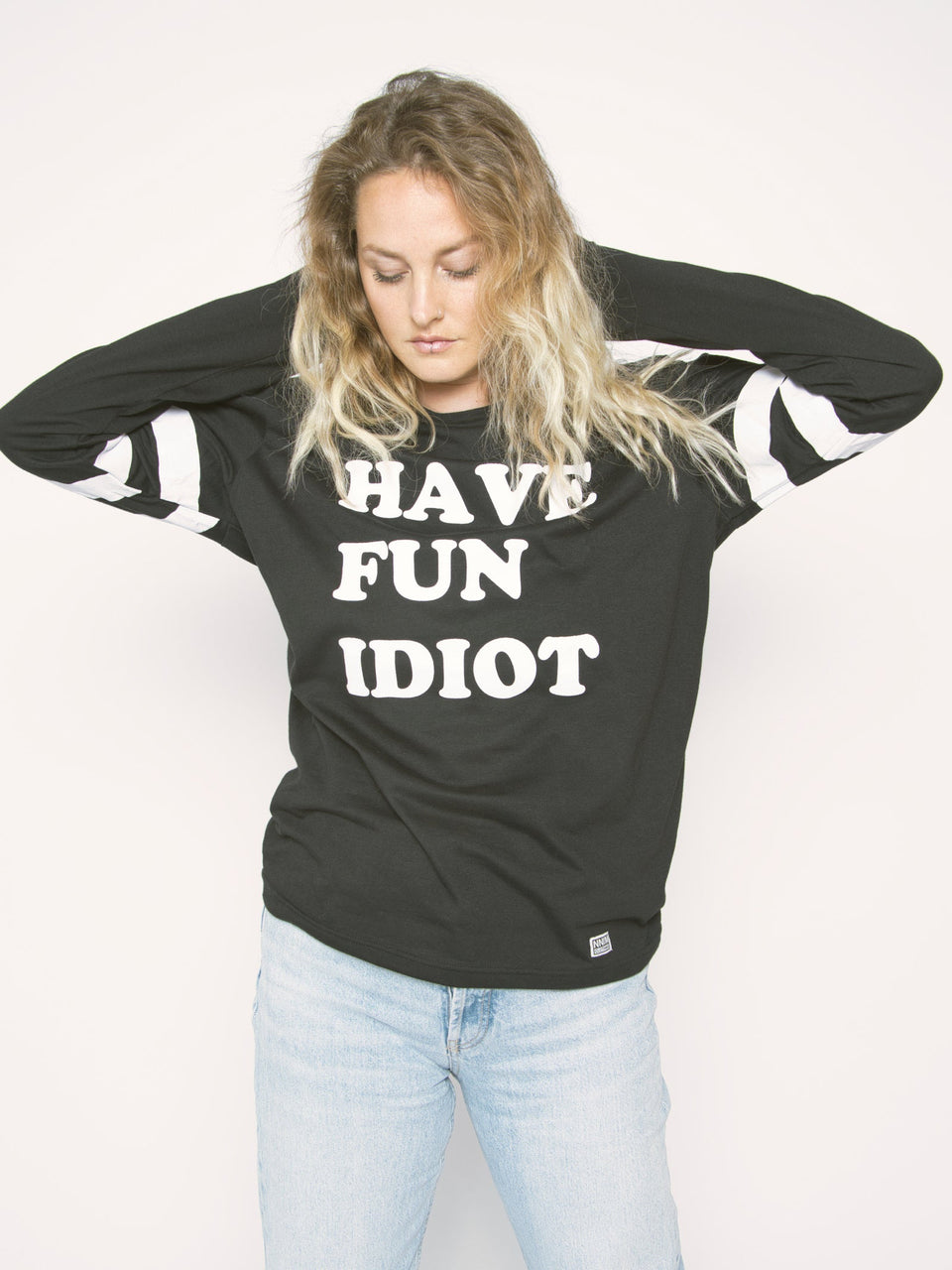 have fun idiot - longsleeve